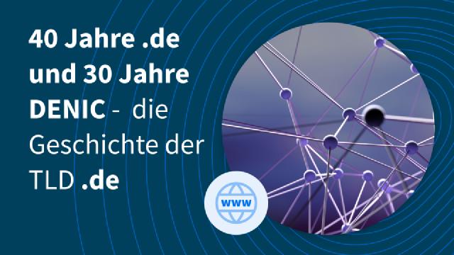 40 Jahre .de und 30 Jahre DENIC - die Geschichte der deutschen Domainendung 40 Jahre .de und 30 Jahre DENIC - die Geschichte der deutschen Domainendung
