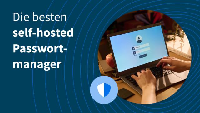 Die besten self-hosted Passwortmanager Die besten self-hosted Passwortmanager