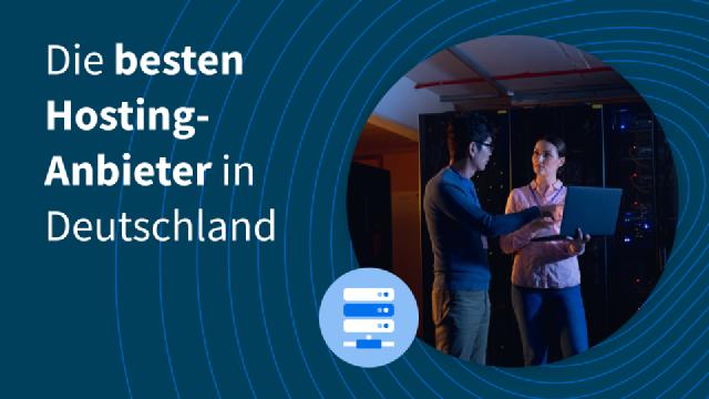 Die besten Hosting-Anbieter in Deutschland Die besten Hosting-Anbieter in Deutschland