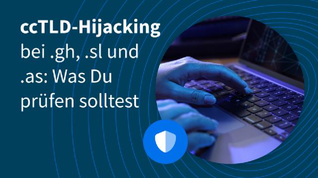 ccTLD-Hijacking bei .gh, .sl und .as: Was Du jetzt an Deinen Domains prüfen solltest ccTLD-Hijacking bei .gh, .sl und .as: Was Du jetzt an Deinen Domains prüfen solltest