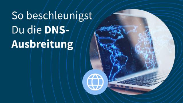 So beschleunigst Du die DNS-Ausbreitung So beschleunigst Du die DNS-Ausbreitung