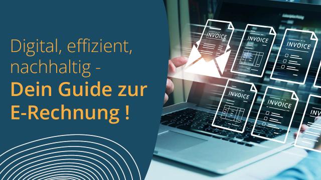 Die E-Rechnung kommt: Alles, was Du jetzt wissen musst Die E-Rechnung kommt: Alles, was Du jetzt wissen musst