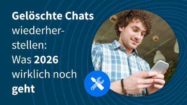 Gelöschte Chats wiederherstellen: Was 2026 wirklich noch geht