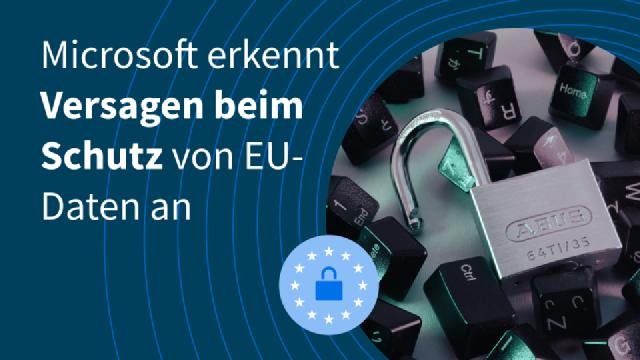 Microsoft erkennt Versagen bei EU-Datenschutz an Microsoft erkennt Versagen bei EU-Datenschutz an
