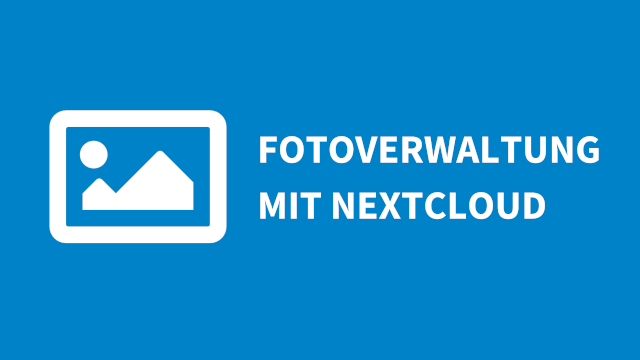 Nextcloud als Alternative zu Google Fotos