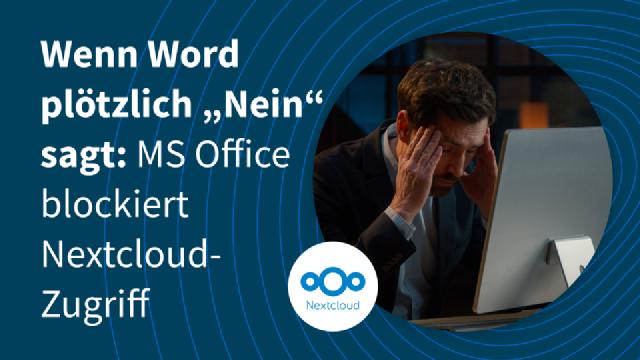 Wenn Word plötzlich „Nein“ sagt: Warum Microsoft Office den Zugriff auf Nextcloud blockiert Wenn Word plötzlich „Nein“ sagt: Warum Microsoft Office den Zugriff auf Nextcloud blockiert