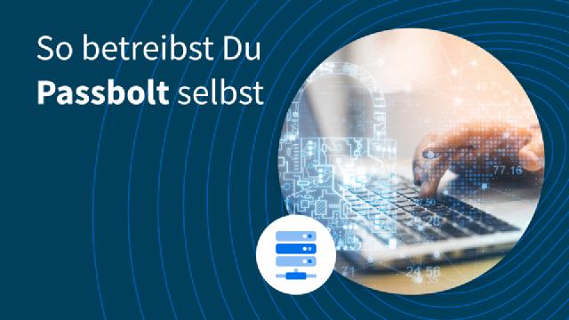 So betreibst Du Passbolt selbst So betreibst Du Passbolt selbst