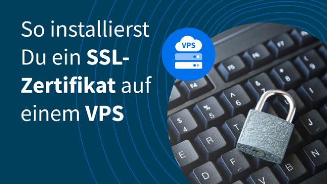 So installierst Du ein SSL-Zertifikat auf einem VPS So installierst Du ein SSL-Zertifikat auf einem VPS