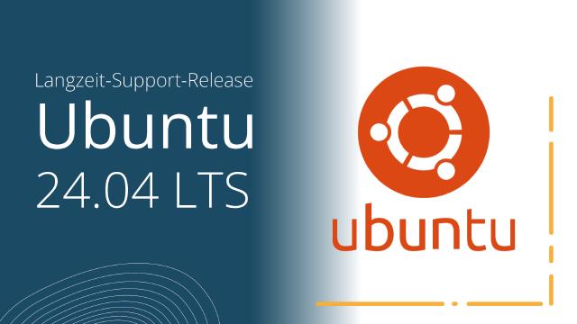 Ein Überblick über das neueste Langzeit-Support-Release Ubuntu 24.04 Ein Überblick über das neueste Langzeit-Support-Release Ubuntu 24.04