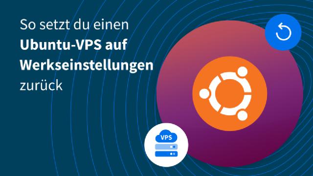 So setzt du einen Ubuntu-VPS auf die Werkseinstellungen zurück So setzt du einen Ubuntu-VPS auf die Werkseinstellungen zurück