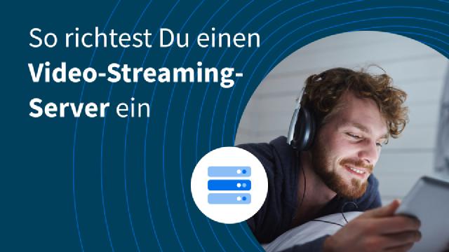 So richtest Du einen Video-Streaming-Server ein So richtest Du einen Video-Streaming-Server ein