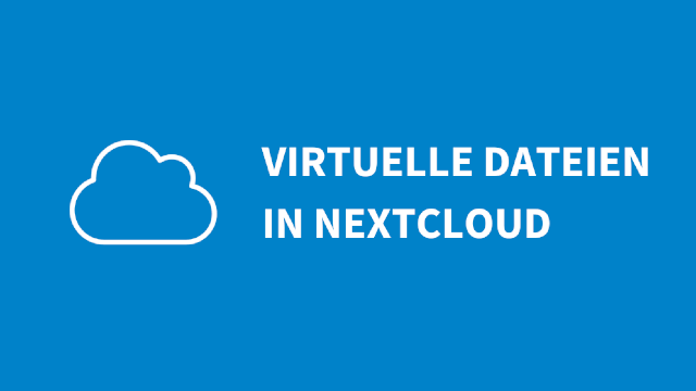 Virtuelle Dateien im Nextcloud Desktop-Client nutzen Virtuelle Dateien im Nextcloud Desktop-Client nutzen