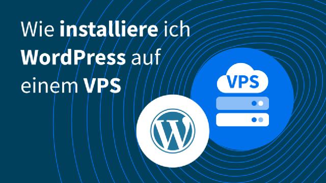 So installierst Du WordPress auf einem VPS-Server So installierst Du WordPress auf einem VPS-Server